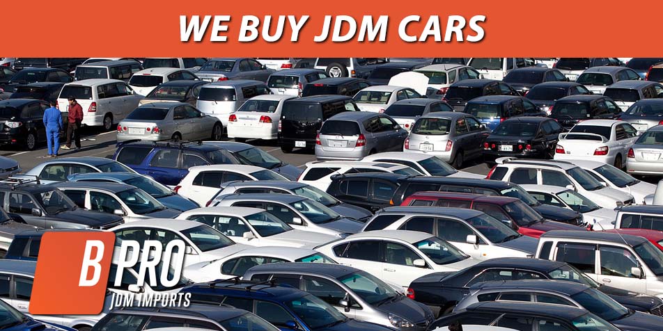 We buy JDM cars - B-Pro Auto JDM Imports